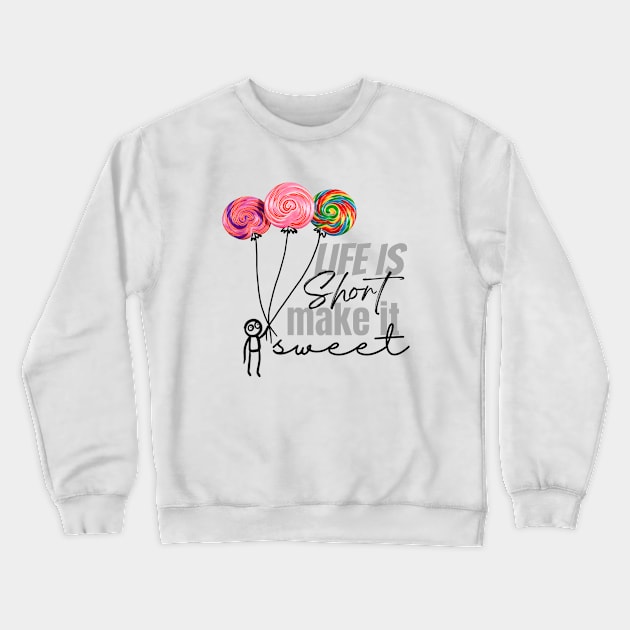 Life is short make it sweet Crewneck Sweatshirt by Karla Herrera Designs